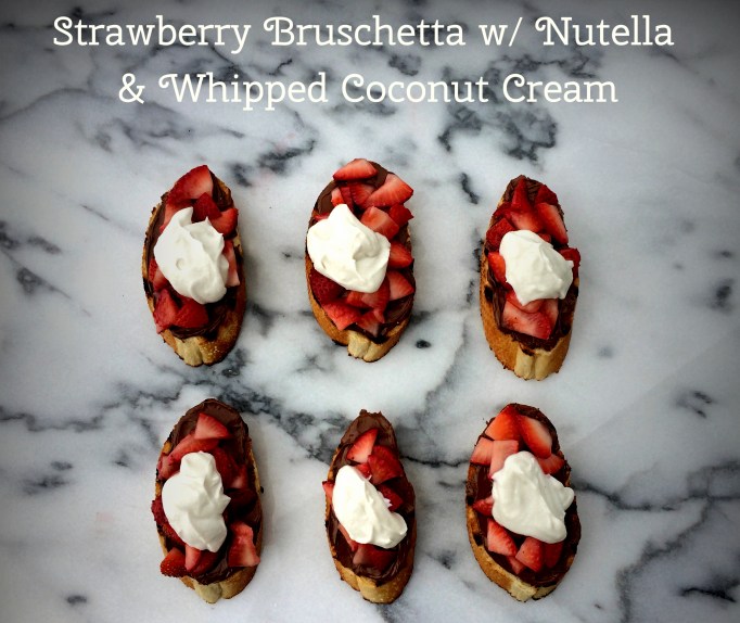 Strawberry Bruschetta w/ Nutella & Whipped Coconut Cream